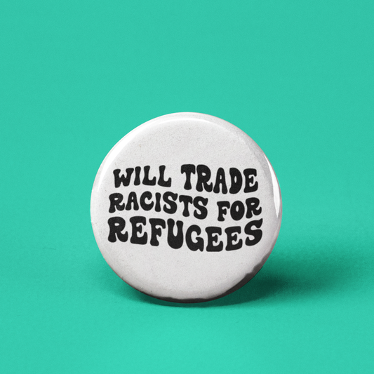 Will Trade Racists for Refugees Pinback Button