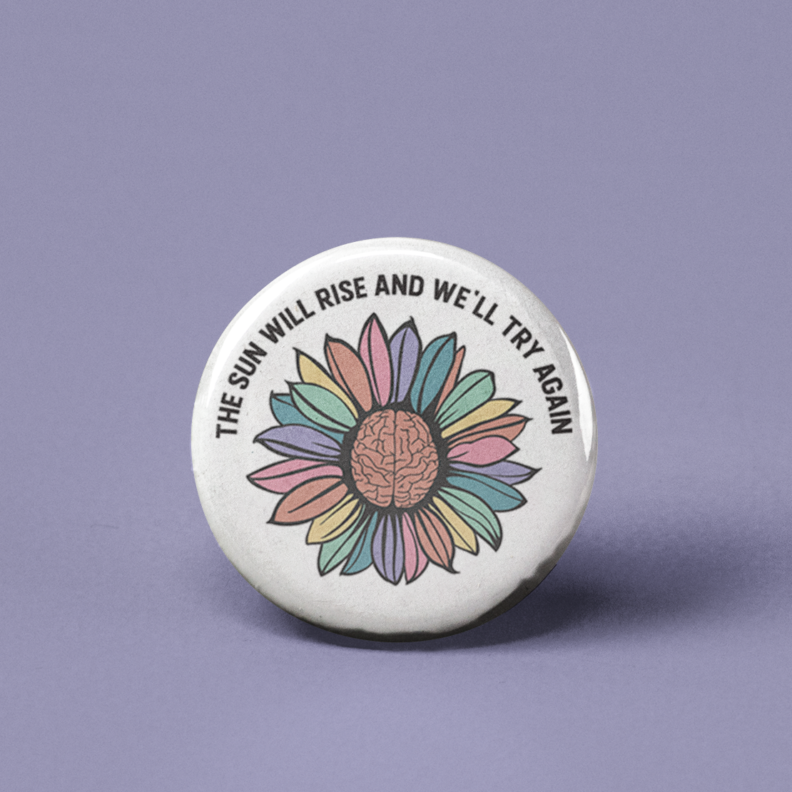 The Sun Will Rise Mental Health Pinback Button