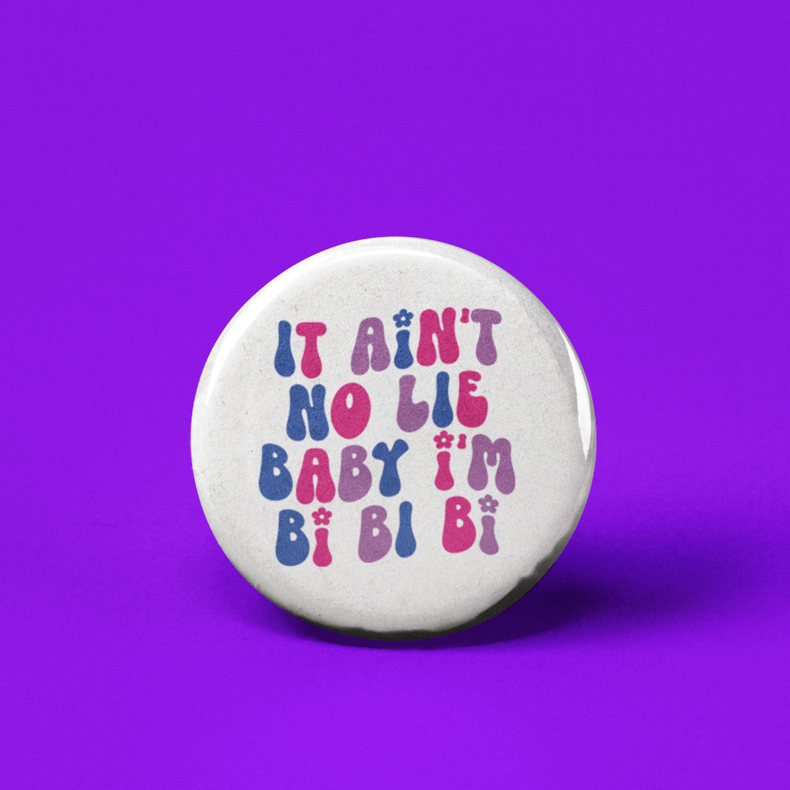 It Ain't No Lie Bi-Bi-Bi Bisexual Pinback Button