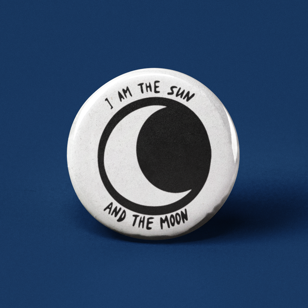 I am the Sun and the Moon Pinback Button