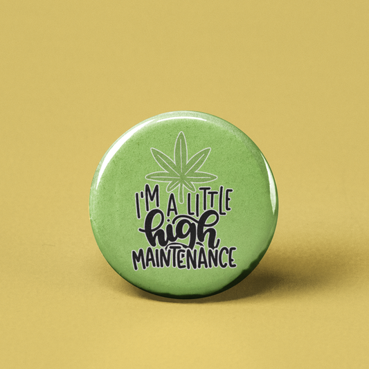 I'm a Little High Maintenance Pinback Button