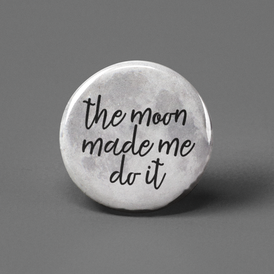 The Moon Made Me Do It Pinback Button