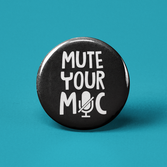 Mute Your Mic Pinback Button