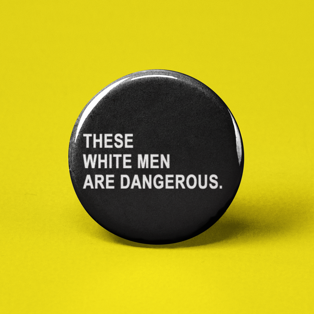 These White Men are Dangerous Pinback Button