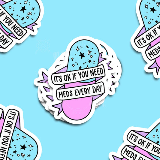 It's OK if You Need Meds Everyday Vinyl Sticker