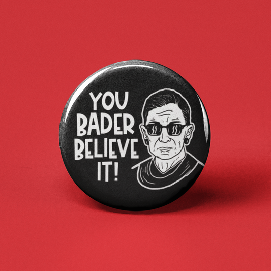 You Bader Believe it! Pinback Button