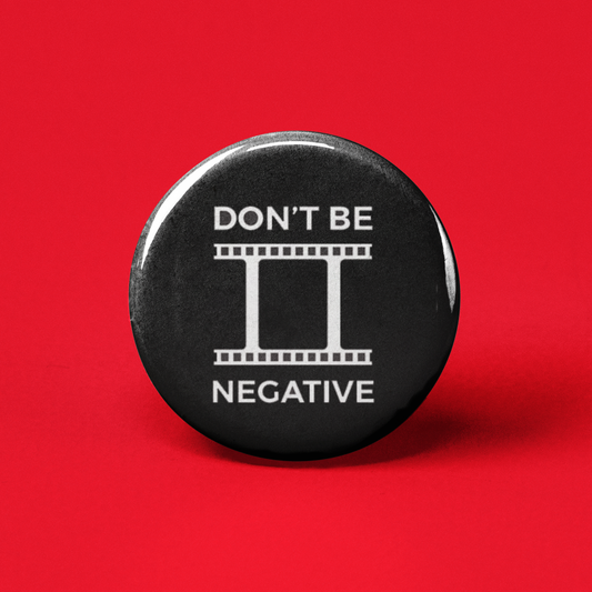 Don't Be Negative Pinback Button