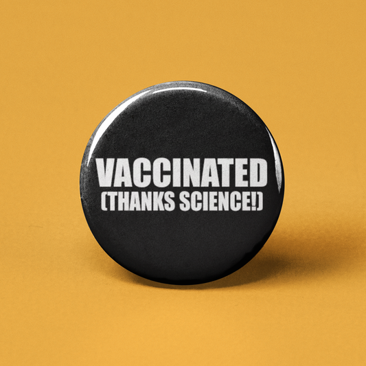 Vaccinated (thanks science!) Pinback Button