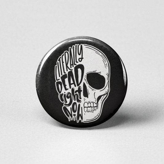 Literally Dead Right Now Pinback Button