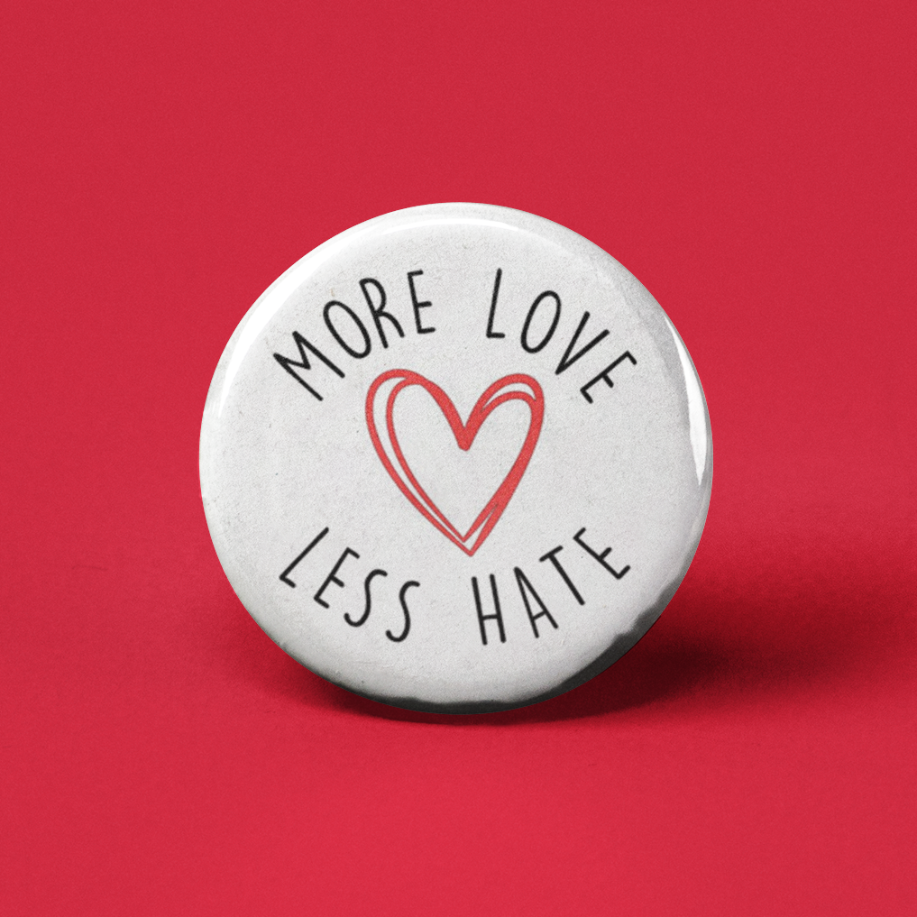 More Love Less Hate Pinback Button