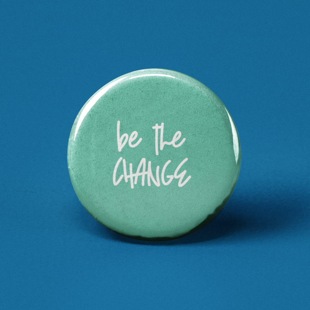 Be the Change Pinback Button