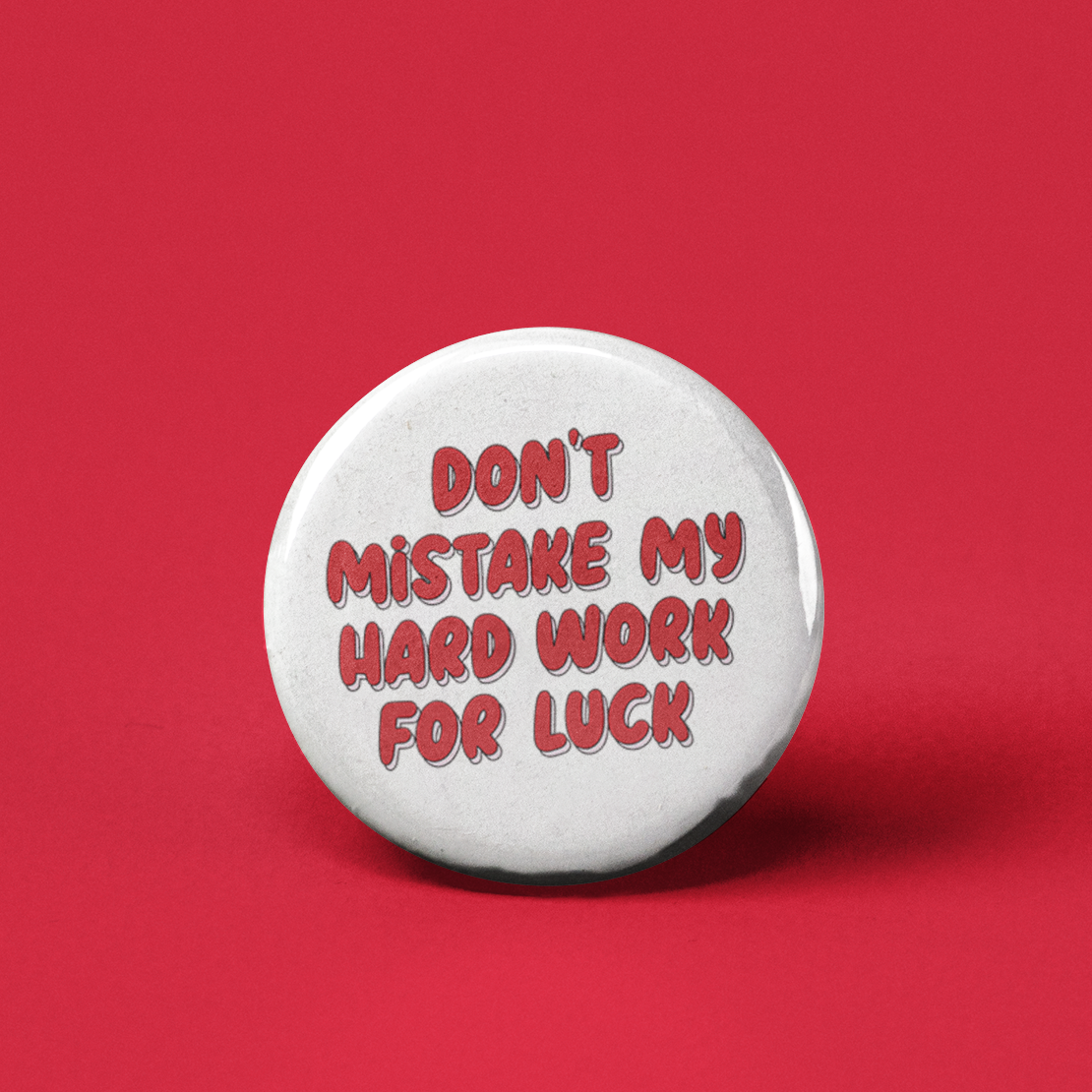 Don't Mistake My Hard Work for Luck Pinback Button