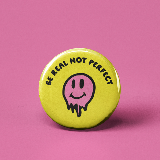 Be Real Not Perfect Pinback Button