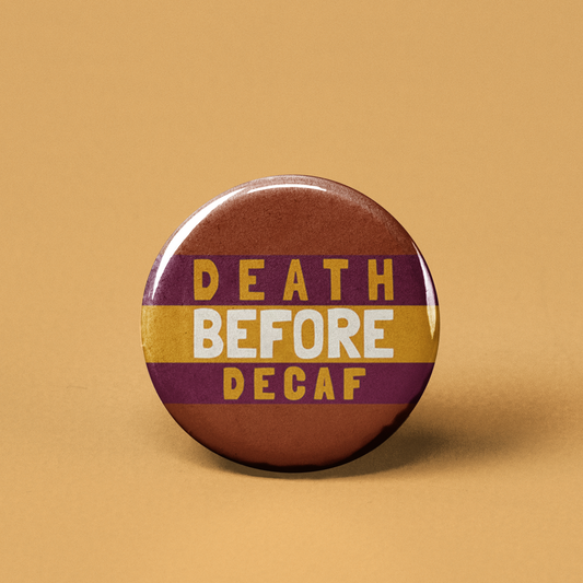 Death Before Decaf Pinback Button