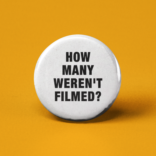 How Many Weren't Filmed? Pinback Button