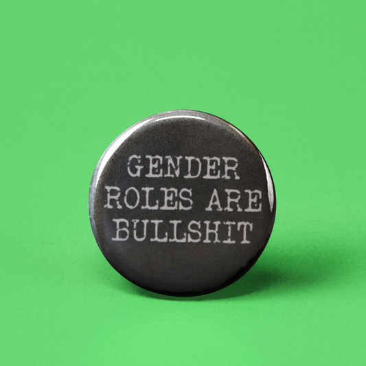 Gender Roles are Bullshit Pinback Button