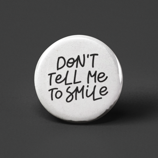 Don't Tell Me To Smile Pinback Button