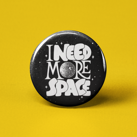 I Need More Space Pinback Button