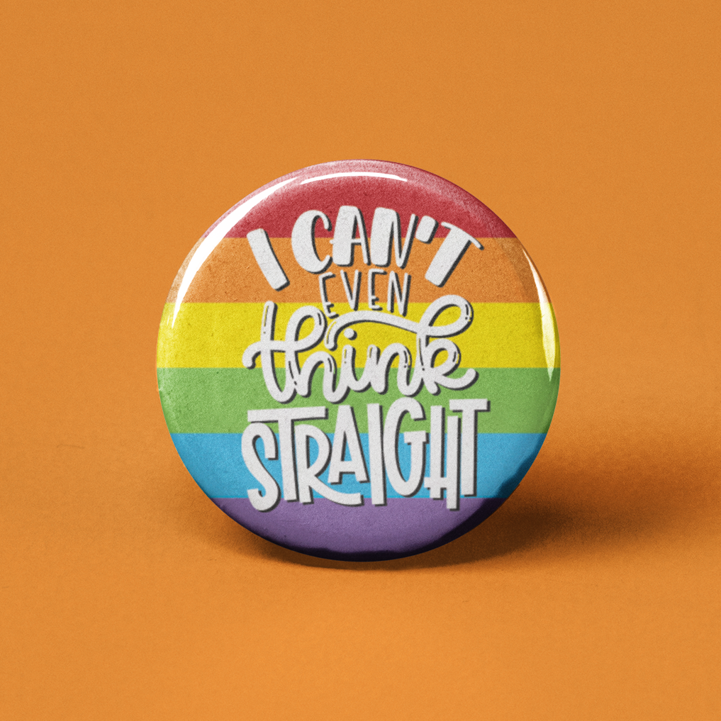 I Can't Even Think Straight Pinback Button