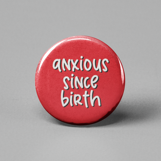 Anxious Since Birth Pinback Button