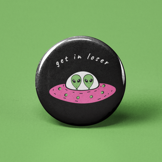 Get in Loser Aliens Pinback Button