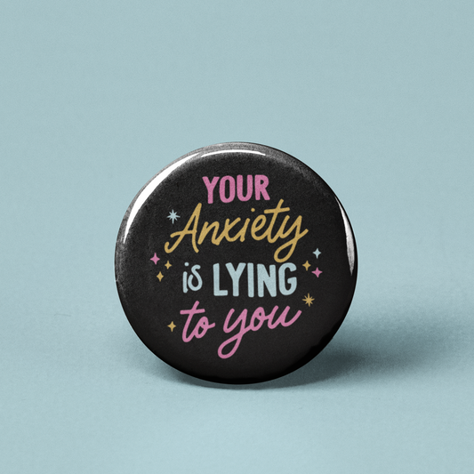 Your Anxiety is Lying to You V2 Pinback Button