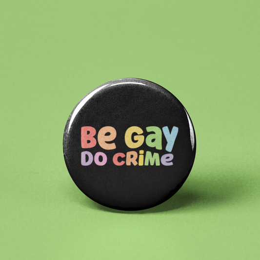 Be Gay Do Crime Pinback Button