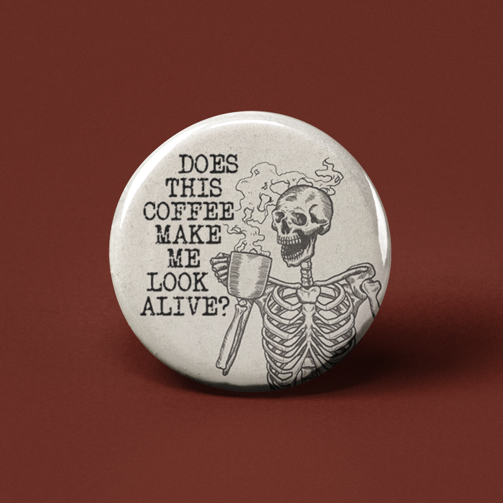 Does this Coffee Make Me Look Alive Pinback Button