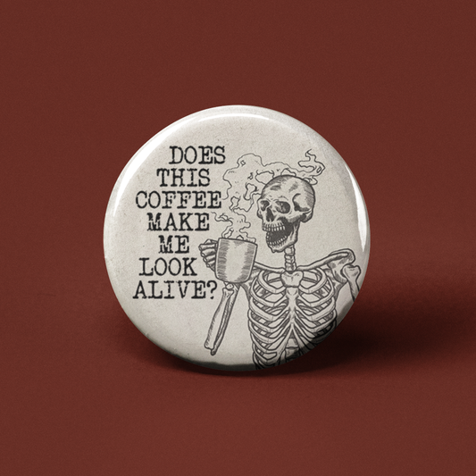 Does this Coffee Make Me Look Alive Pinback Button