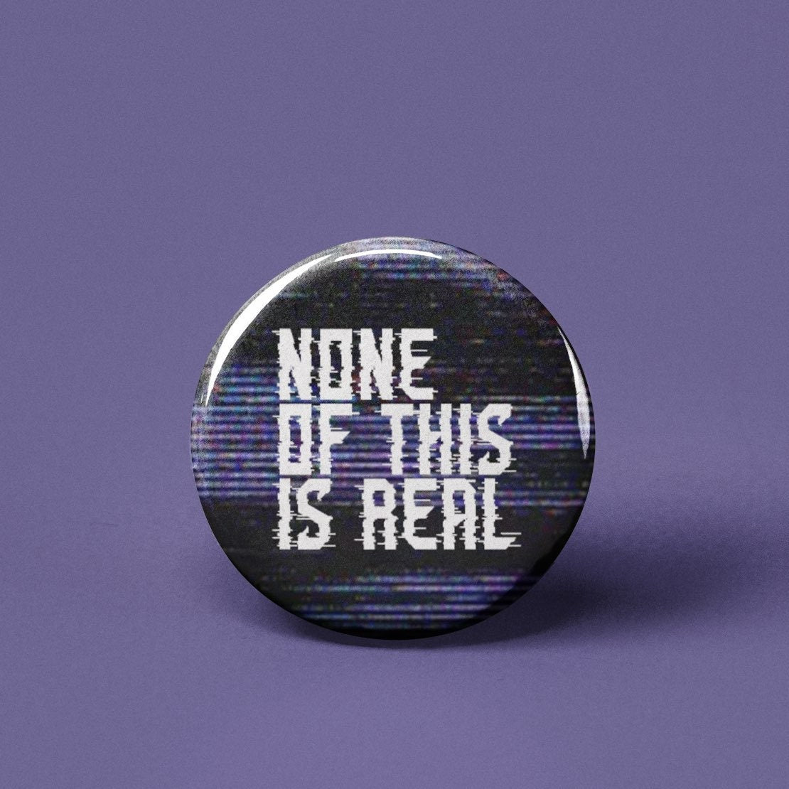 None of This is Real Pinback Button